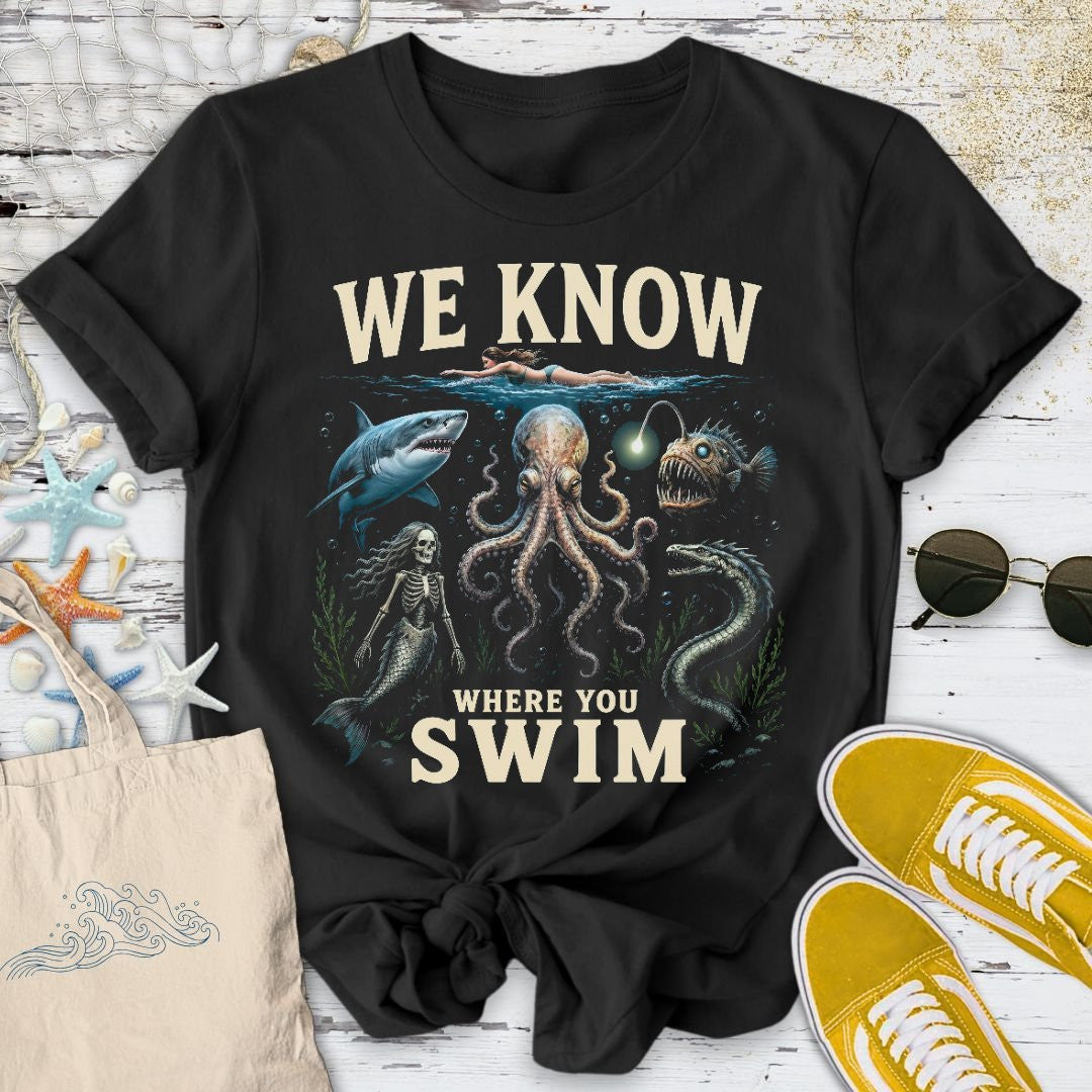 We Know Where You Swim T-Shirt - Ocean Graphic Tee - Gift for Ocean Lovers - Unisex