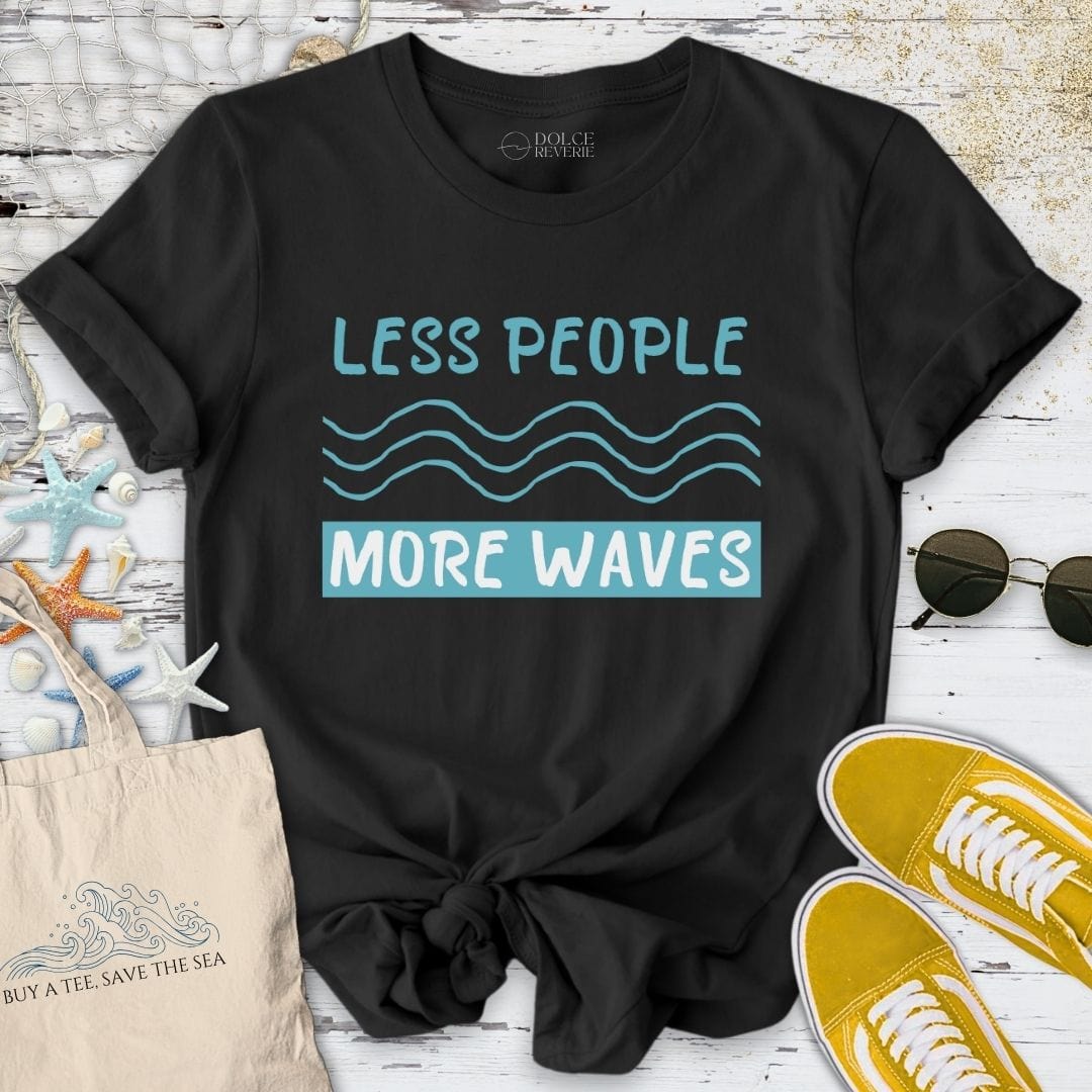 Less People More Waves T-Shirt - Ocean Graphic Tee - Gift for Ocean Lovers - Unisex