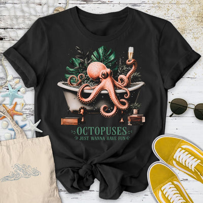 Octopuses Just Wanna Have Fun T-Shirt - Ocean Graphic Tee - Gift for Ocean Lovers - Unisex
