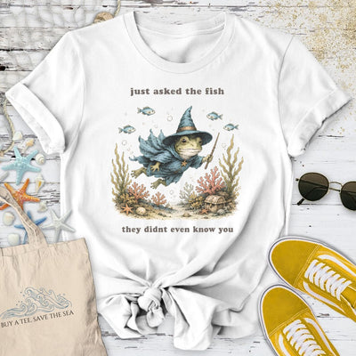 The Fish Don't Even Know You T-Shirt - Ocean Graphic Tee - Gift for Ocean Lovers - Unisex