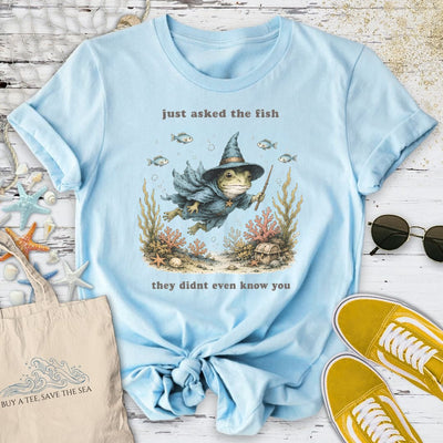 The Fish Don't Even Know You T-Shirt - Ocean Graphic Tee - Gift for Ocean Lovers - Unisex