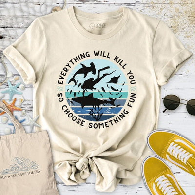 Everything Will Kill You T-Shirt - Ocean Graphic Tee - Gift for Ocean Lovers - Unisex