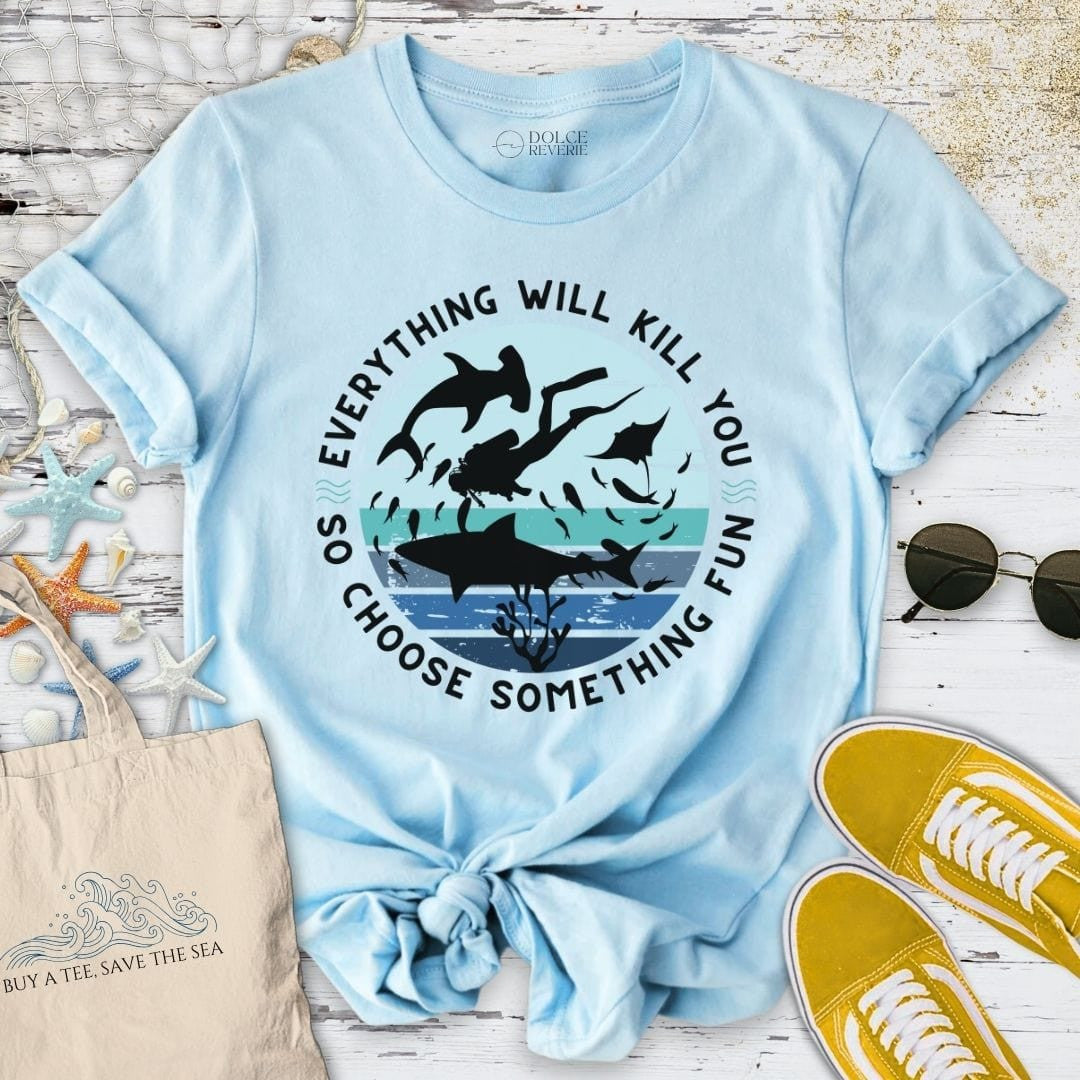 Everything Will Kill You T-Shirt - Ocean Graphic Tee - Gift for Ocean Lovers - Unisex