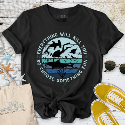 Everything Will Kill You T-Shirt - Ocean Graphic Tee - Gift for Ocean Lovers - Unisex