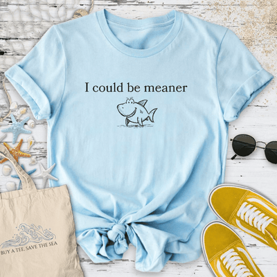 I Could Be Meaner T-Shirt - Ocean Graphic Tee - Gift for Ocean Lovers - Unisex