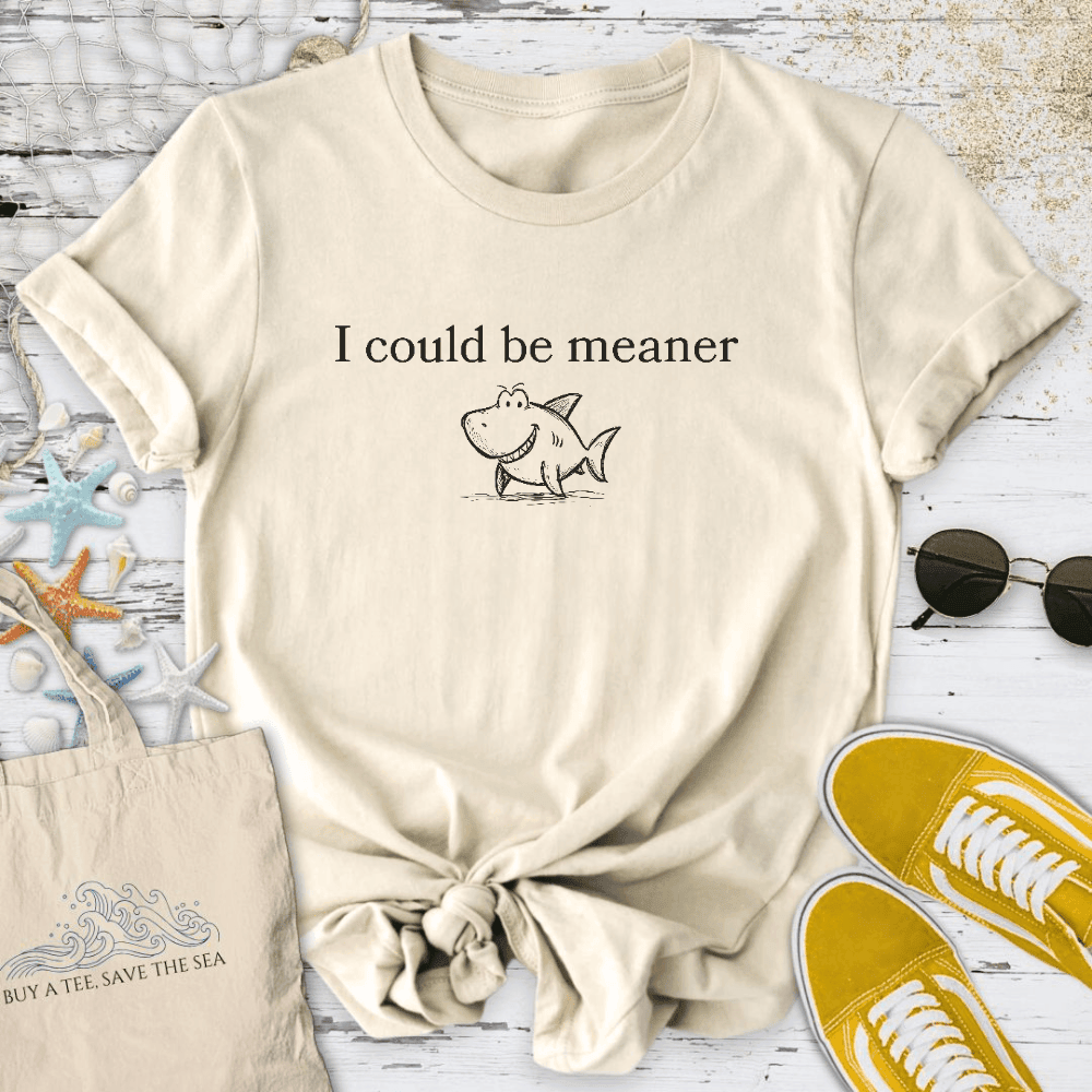 I Could Be Meaner T-Shirt - Ocean Graphic Tee - Gift for Ocean Lovers - Unisex