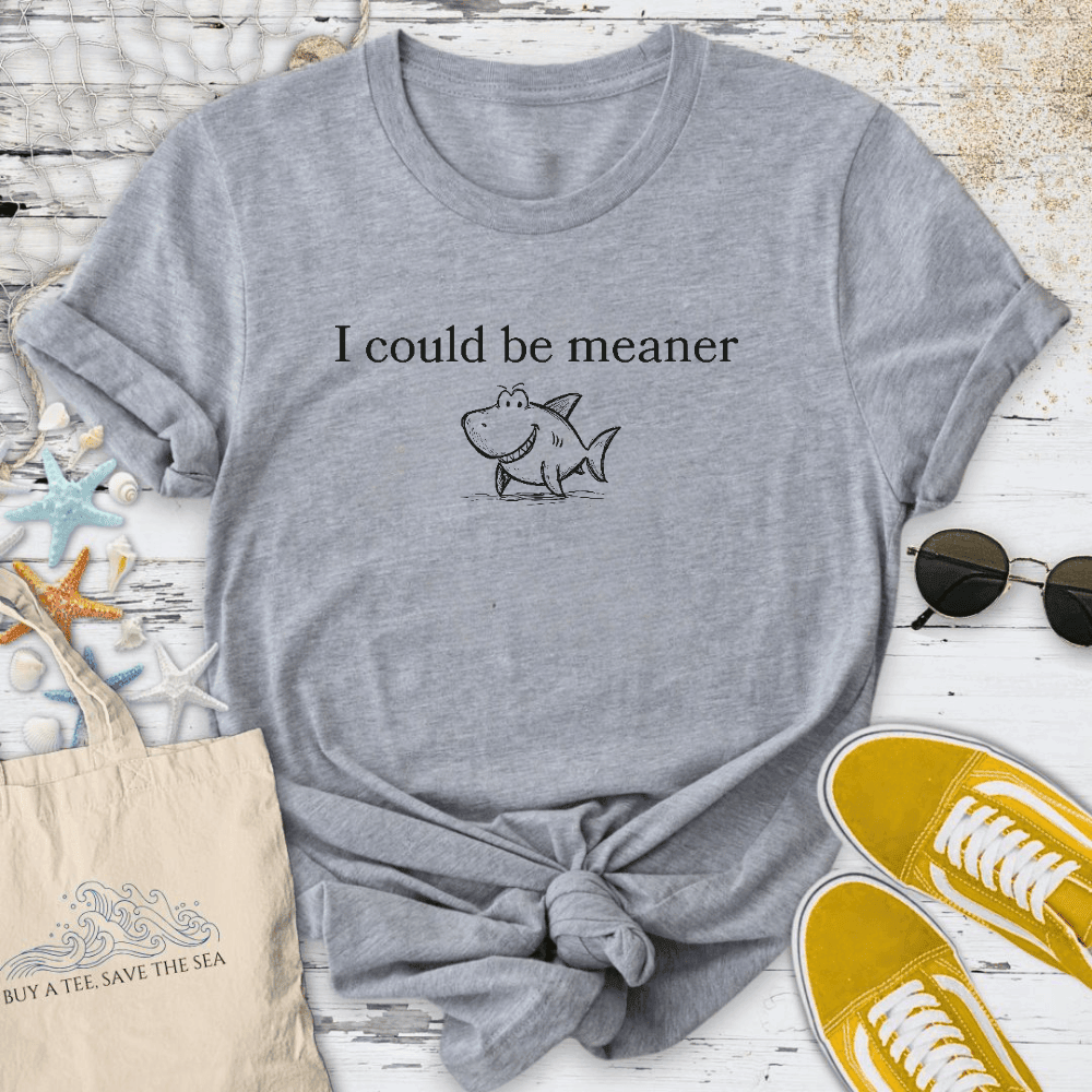 I Could Be Meaner T-Shirt - Ocean Graphic Tee - Gift for Ocean Lovers - Unisex