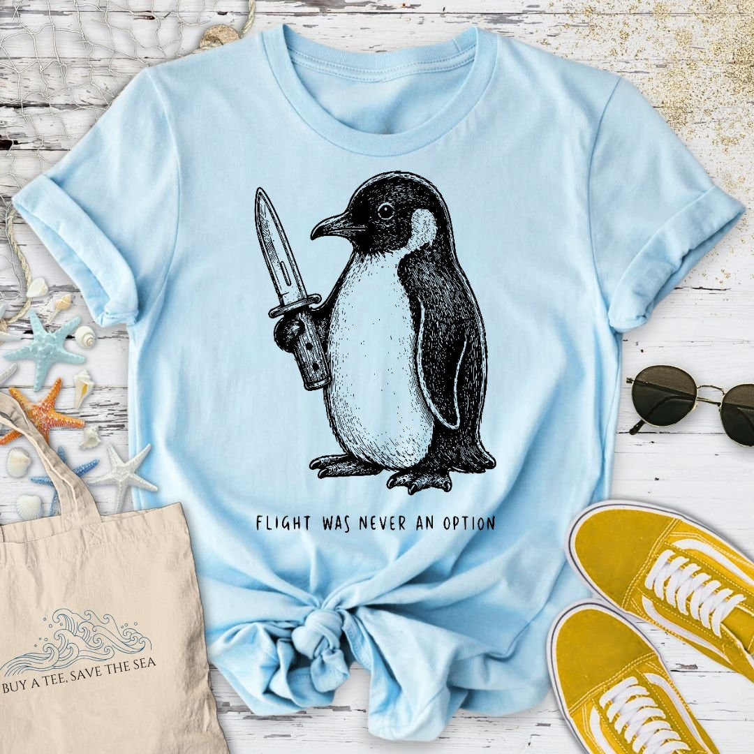 Flight Was Not An Option, Penguin T-Shirt - Ocean Graphic Tee - Gift for Ocean Lovers - Unisex