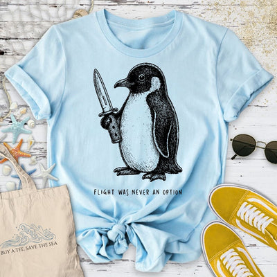 Flight Was Not An Option, Penguin T-Shirt - Ocean Graphic Tee - Gift for Ocean Lovers - Unisex