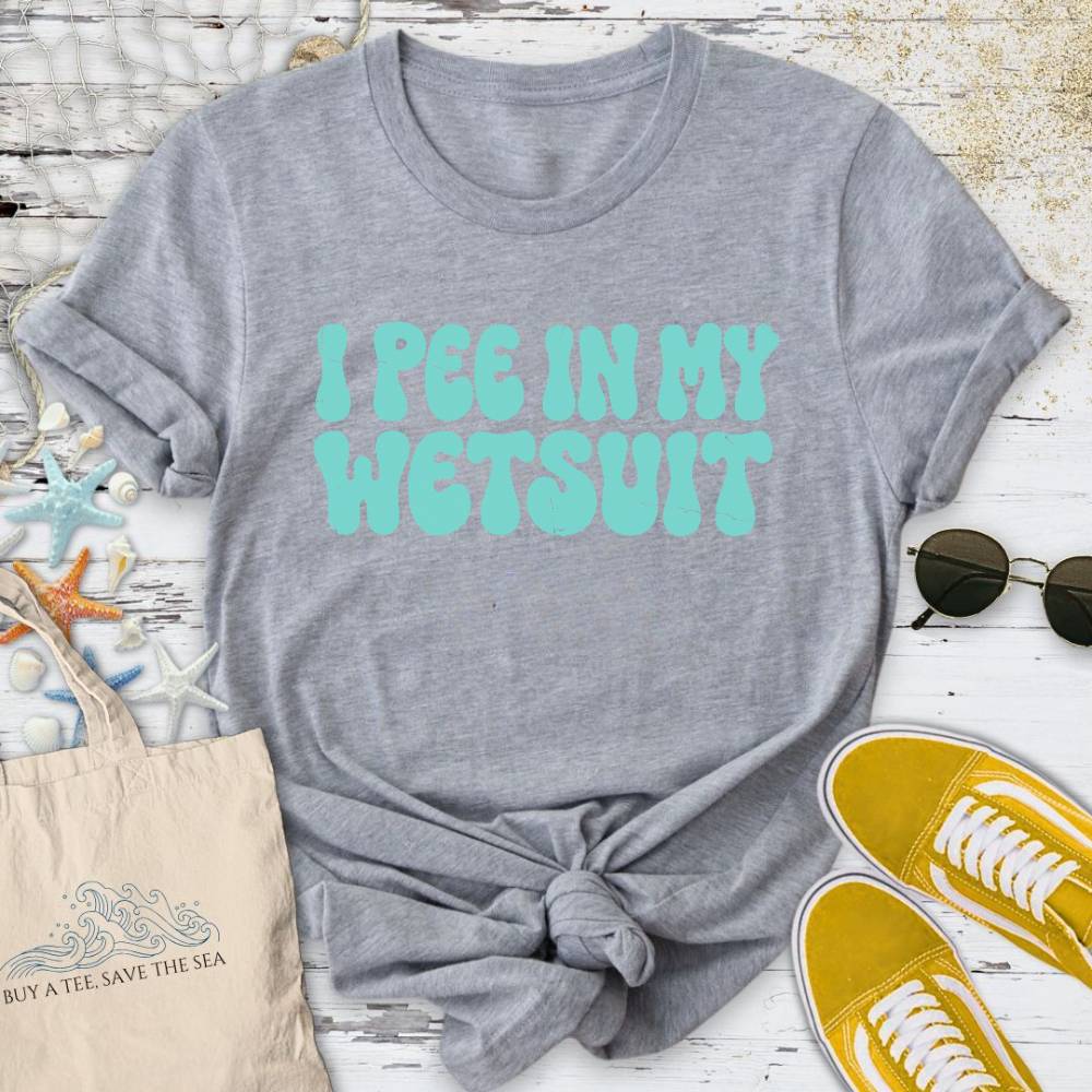 I Pee In My Wetsuit T-Shirt - Ocean Graphic Tee - Gift for Ocean Lovers - Unisex