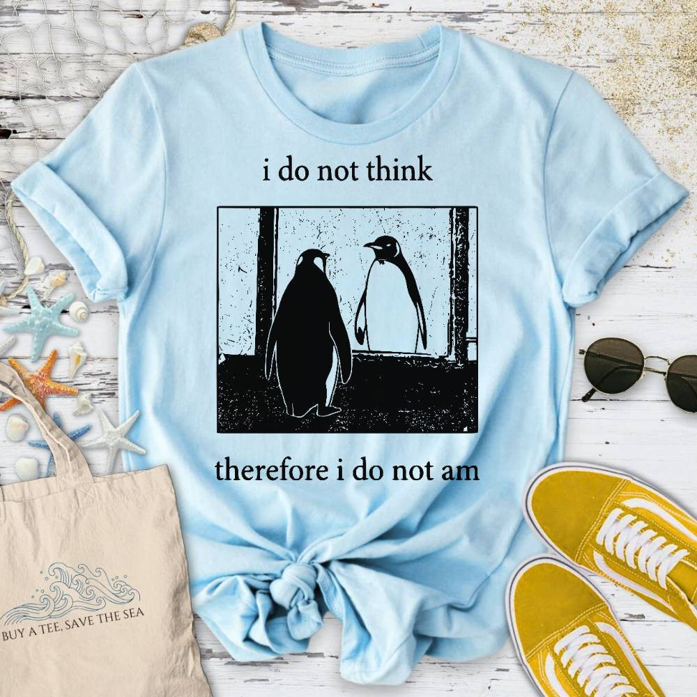 I Do Not Think, I Do Not Am T-Shirt - Ocean Graphic Tee - Gift for Ocean Lovers - Unisex