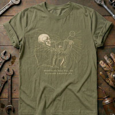 Everything Will Kill You So Choose Something Fun 16 Motorcycle T-Shirt Gift For Biker