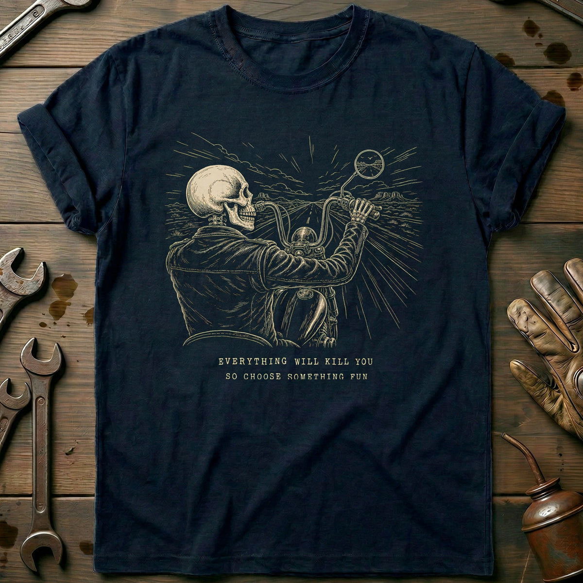 Everything Will Kill You So Choose Something Fun 16 Motorcycle T-Shirt Gift For Biker
