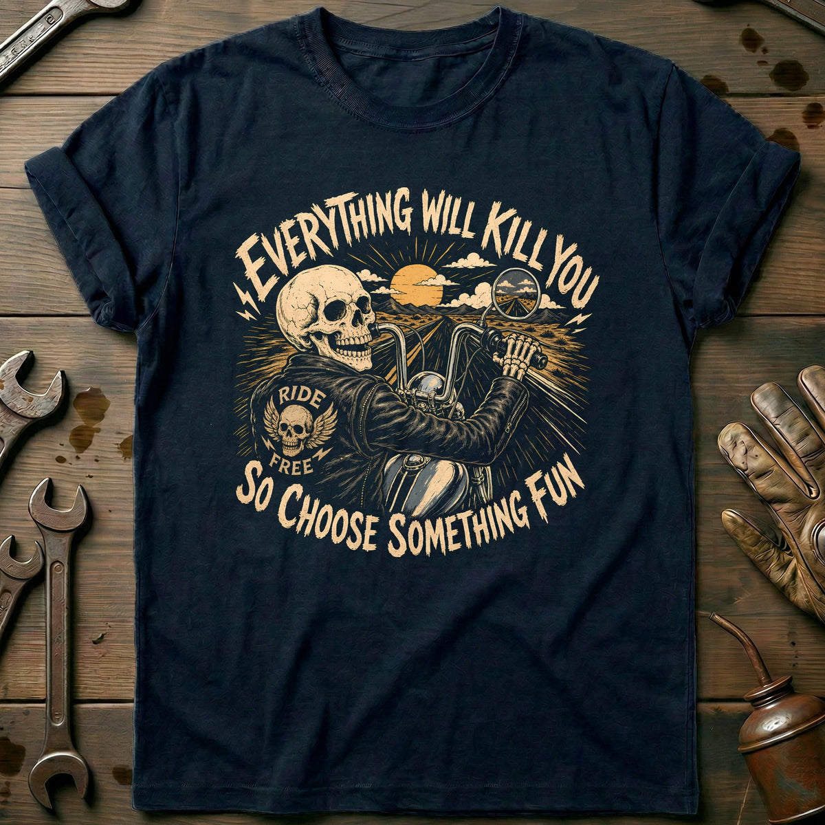 Everything Will Kill You So Choose Something Fun 2 Motorcycle T-Shirt Gift For Biker