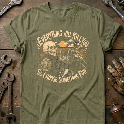 Everything Will Kill You So Choose Something Fun 2 Motorcycle T-Shirt Gift For Biker