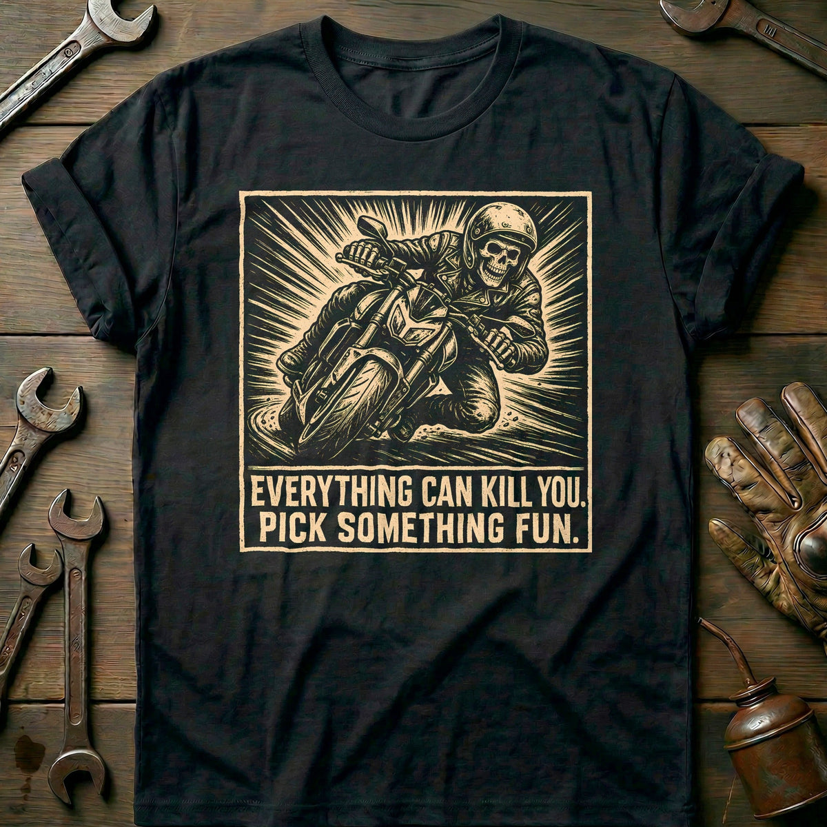Everything Can Kill You Pick Something Fun 18 Motorcycle T-Shirt US Gift For Biker