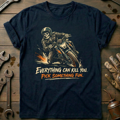 Everything Can Kill You Pick Something Fun 15 Motorcycle T-Shirt US Gift For Biker