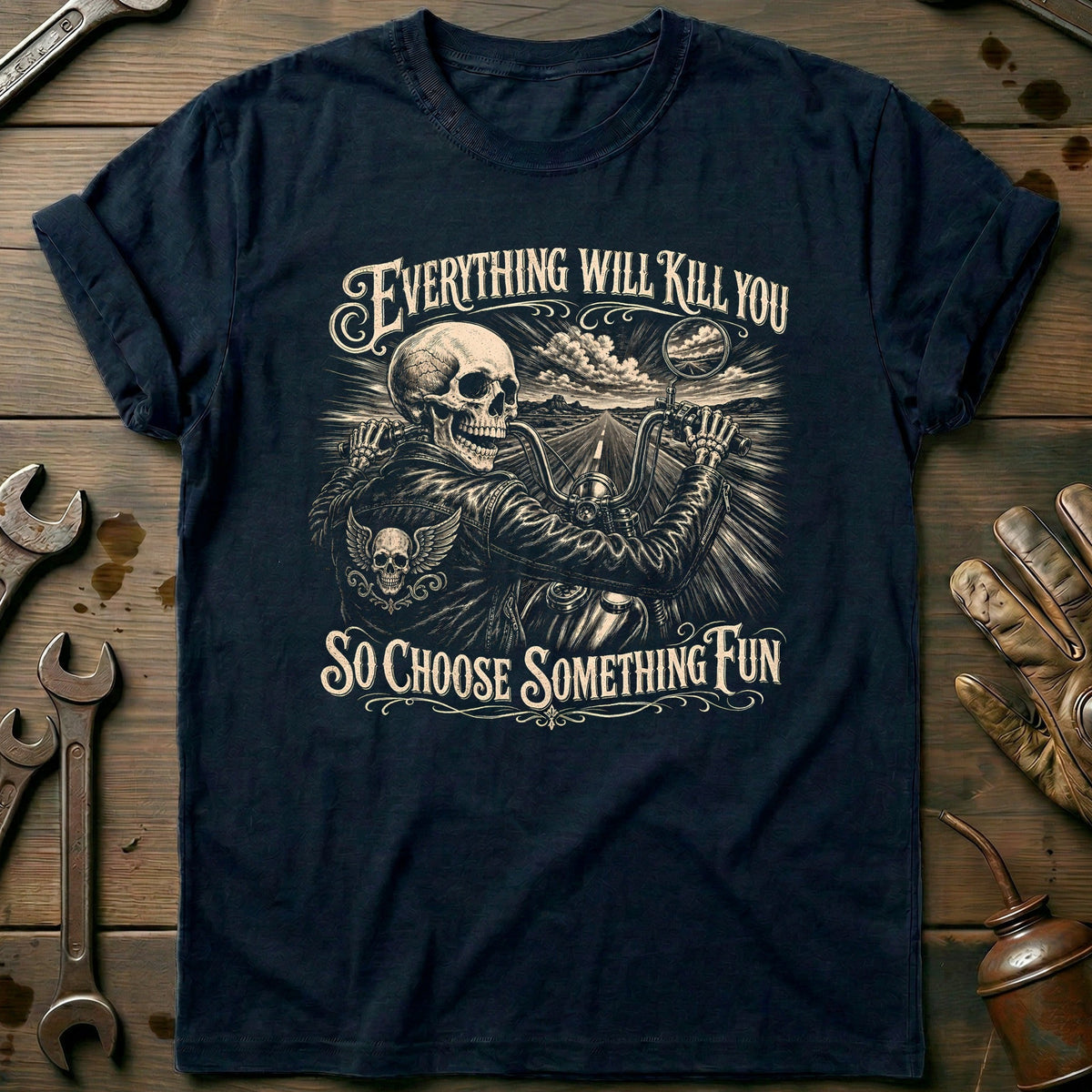 Everything Will Kill You So Choose Something Fun 5 Motorcycle T-Shirt Gift For Biker