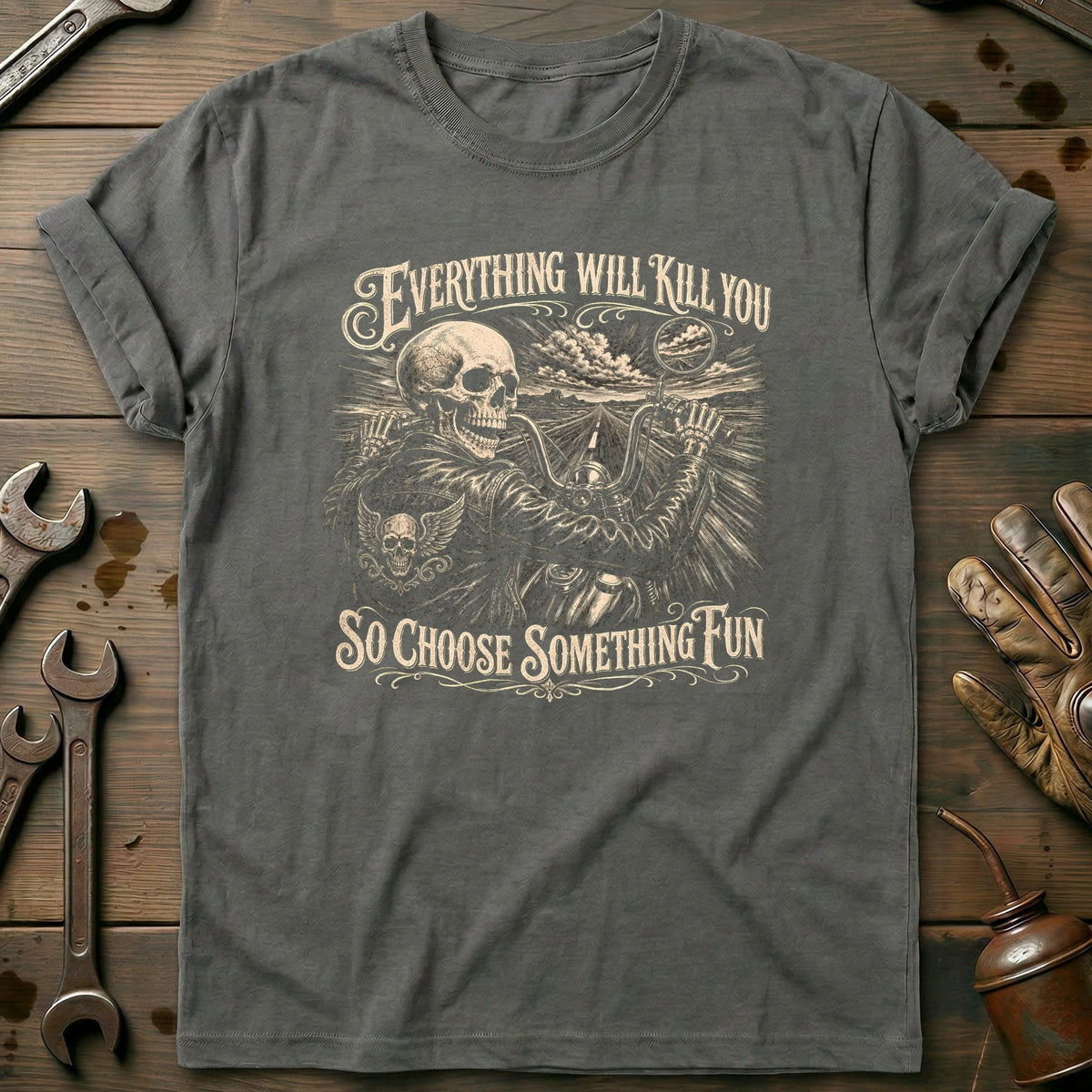 Everything Will Kill You So Choose Something Fun 5 Motorcycle T-Shirt Gift For Biker