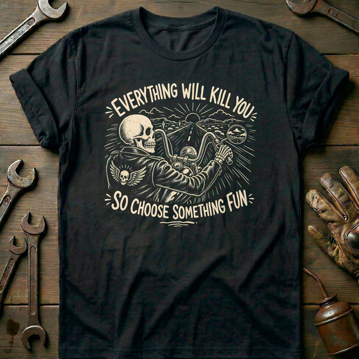 Everything Will Kill You So Choose Something Fun 24 Motorcycle T-Shirt Gift For Biker
