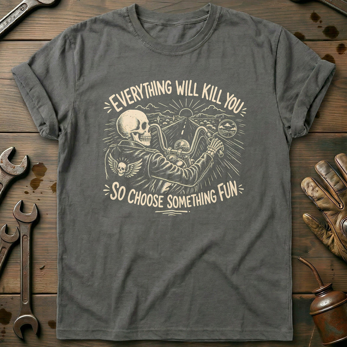 Everything Will Kill You So Choose Something Fun 24 Motorcycle T-Shirt Gift For Biker