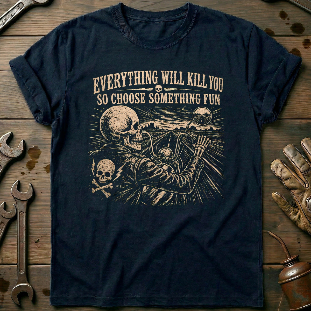 Everything Will Kill You So Choose Something Fun 21 Motorcycle T-Shirt Gift For Biker