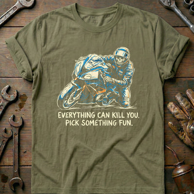 Everything Can Kill You Pick Something Fun 16 Motorcycle T-Shirt US Gift For Biker