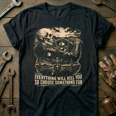 Everything Will Kill You So Choose Something Fun 9 Motorcycle T-Shirt US Gift For Biker