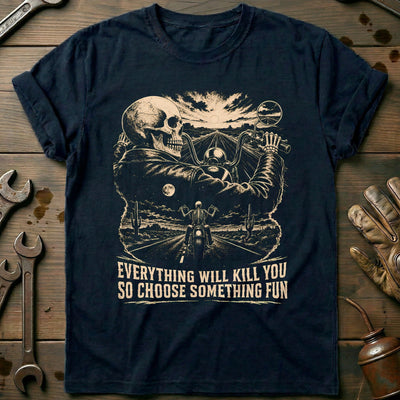 Everything Will Kill You So Choose Something Fun 9 Motorcycle T-Shirt US Gift For Biker