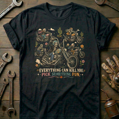 Everything Can Kill You Pick Something Fun 36 Motorcycle T-Shirt AU Gift For Biker