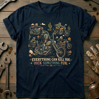 Everything Can Kill You Pick Something Fun 36 Motorcycle T-Shirt AU Gift For Biker