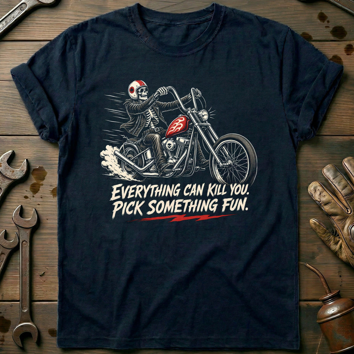 Everything Can Kill You Pick Something Fun 43 Motorcycle T-Shirt US Gift For Biker