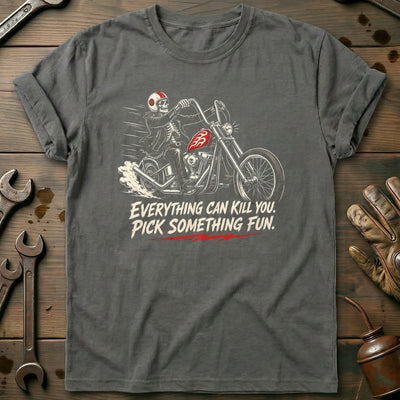 Everything Can Kill You Pick Something Fun 43 Motorcycle T-Shirt US Gift For Biker