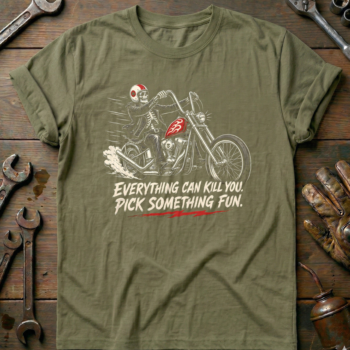 Everything Can Kill You Pick Something Fun 43 Motorcycle T-Shirt US Gift For Biker