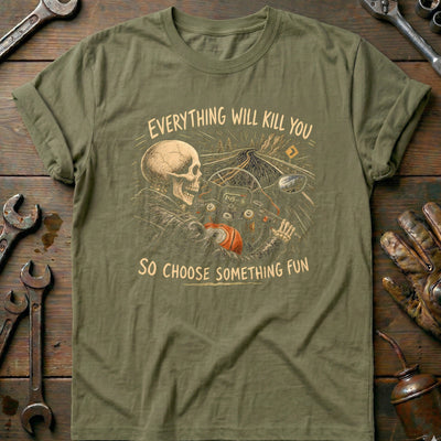Everything Will Kill You So Choose Something Fun 1 Motorcycle T-Shirt US Gift For Biker