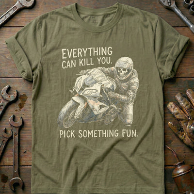 Everything Can Kill You Pick Something Fun 27 Motorcycle T-Shirt US Gift For Biker