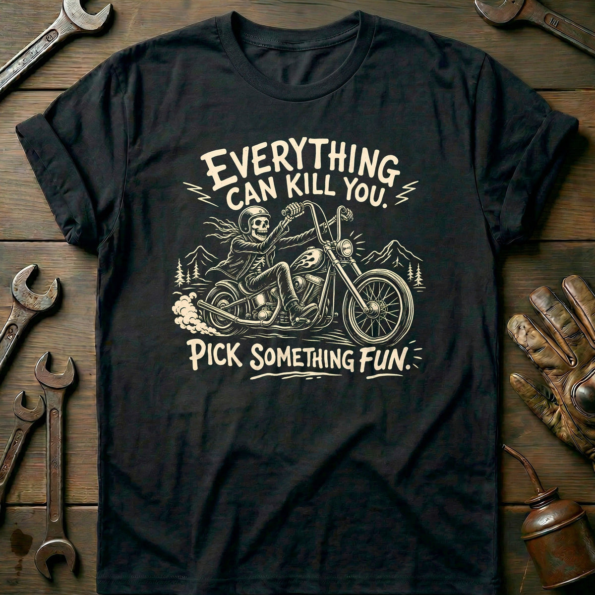 Everything Can Kill You Pick Something Fun 26 Motorcycle T-Shirt US Gift For Biker