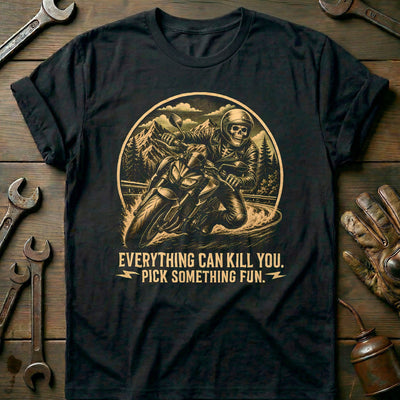 Everything Can Kill You Pick Something Fun 8 Motorcycle T-Shirt AU Gift For Biker