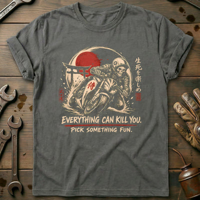 Everything Can Kill You Pick Something Fun 40 Motorcycle T-Shirt US Gift For Biker
