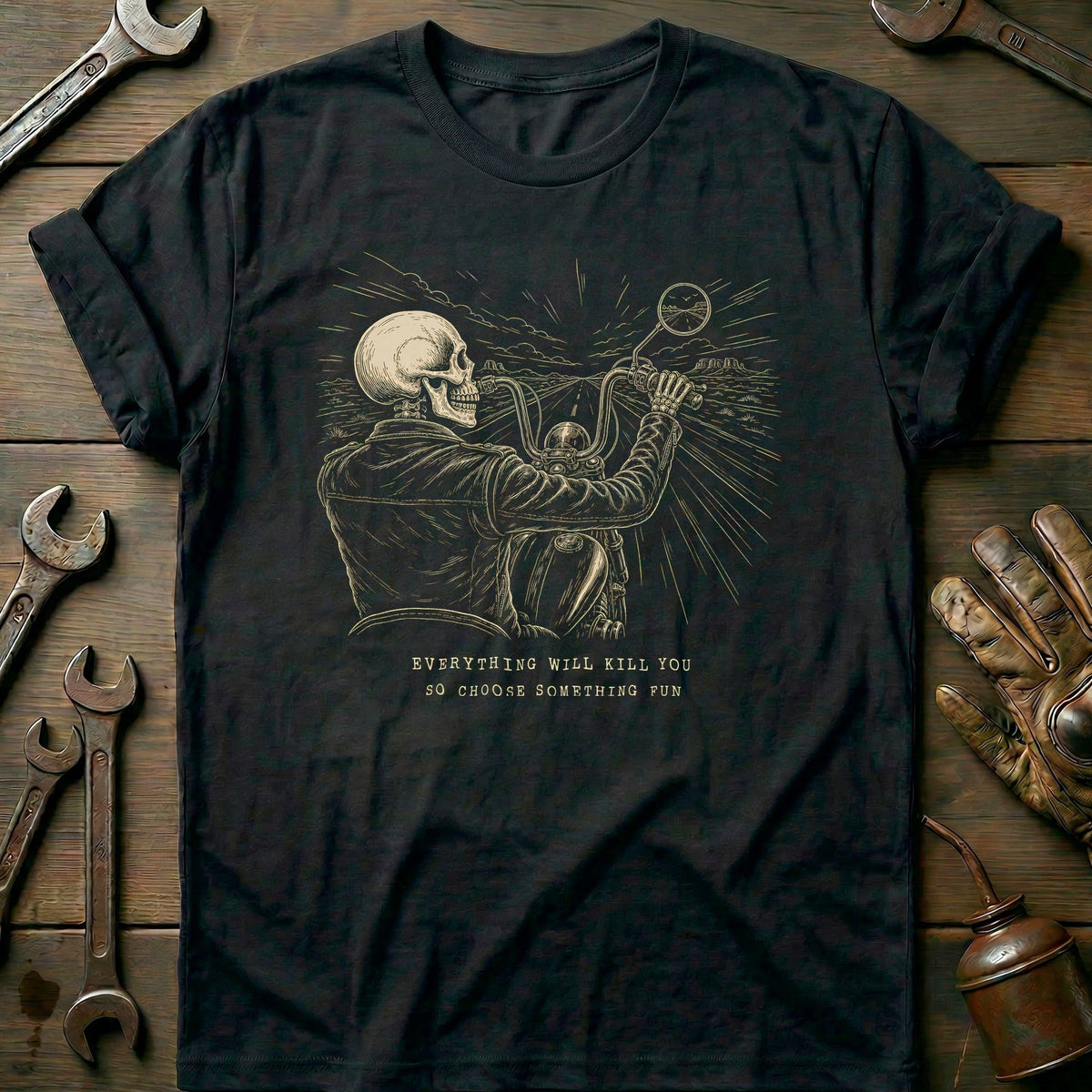 Everything Will Kill You So Choose Something Fun 16 Motorcycle T-Shirt US Gift For Biker