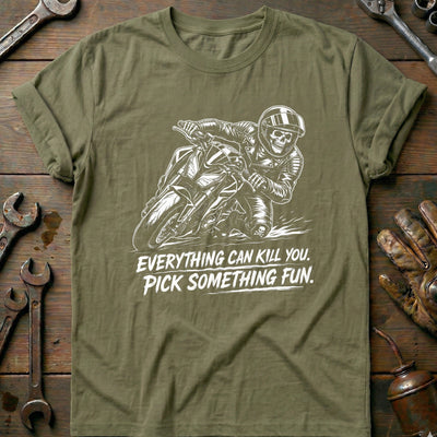 Everything Can Kill You Pick Something Fun 34 Motorcycle T-Shirt US Gift For Biker