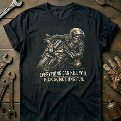 Everything Can Kill You Pick Something Fun 35 Motorcycle T-Shirt US Gift For Biker