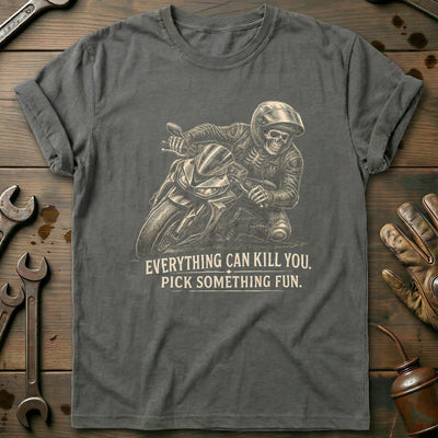 Everything Can Kill You Pick Something Fun 35 Motorcycle T-Shirt US Gift For Biker
