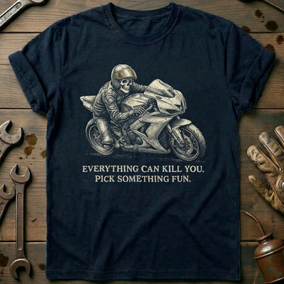 Everything Can Kill You Pick Something Fun 46 Motorcycle T-Shirt US Gift For Biker