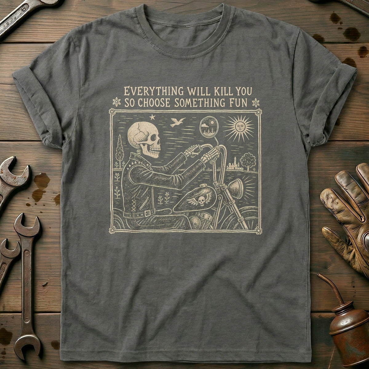 Everything Will Kill You So Choose Something Fun 8 Motorcycle T-Shirt US Gift For Biker