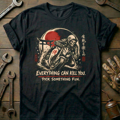 Everything Can Kill You Pick Something Fun 40 Motorcycle T-Shirt AU Gift For Biker