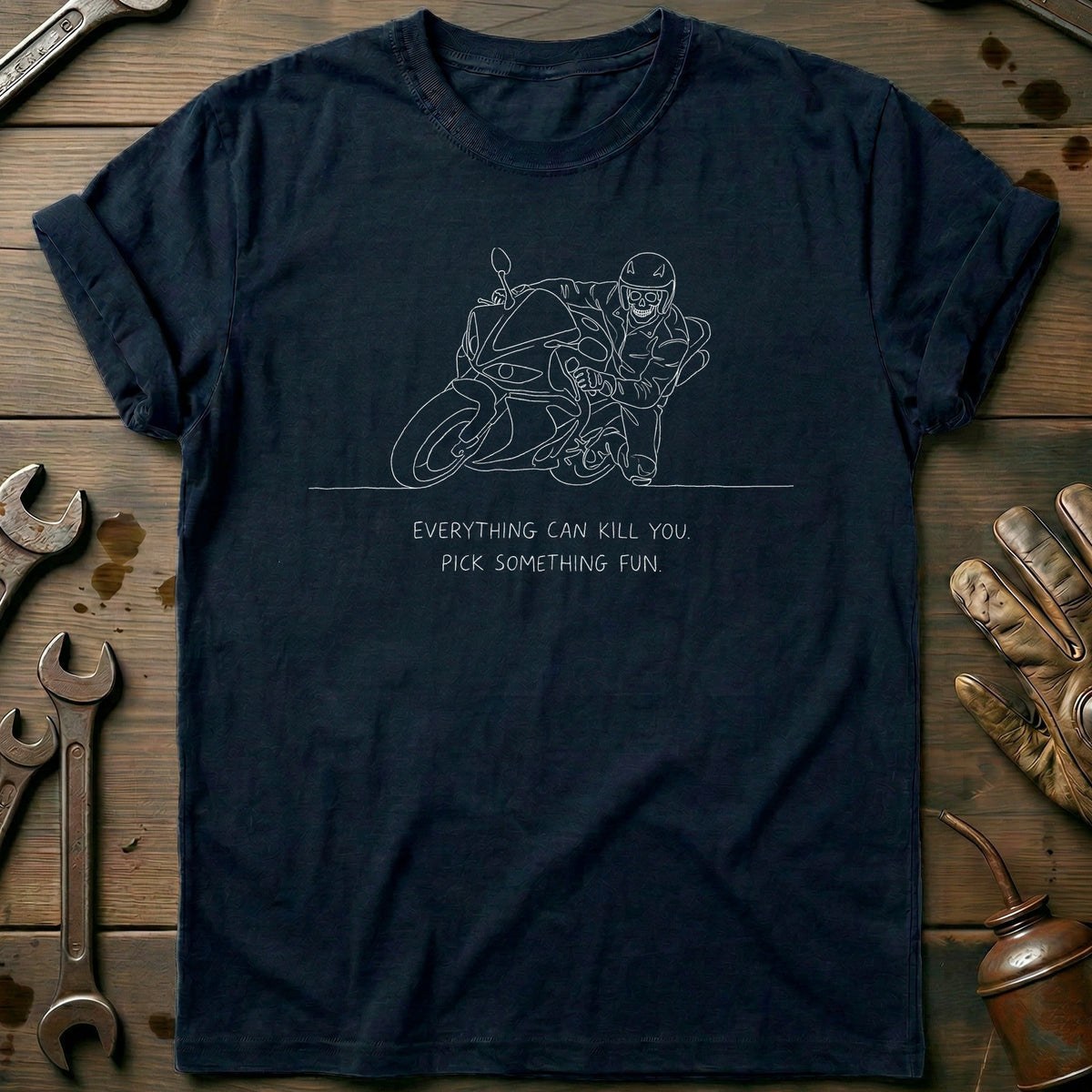 Everything Can Kill You Pick Something Fun 6 Motorcycle T-Shirt AU Gift For Biker