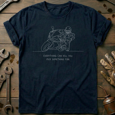 Everything Can Kill You Pick Something Fun 6 Motorcycle T-Shirt AU Gift For Biker
