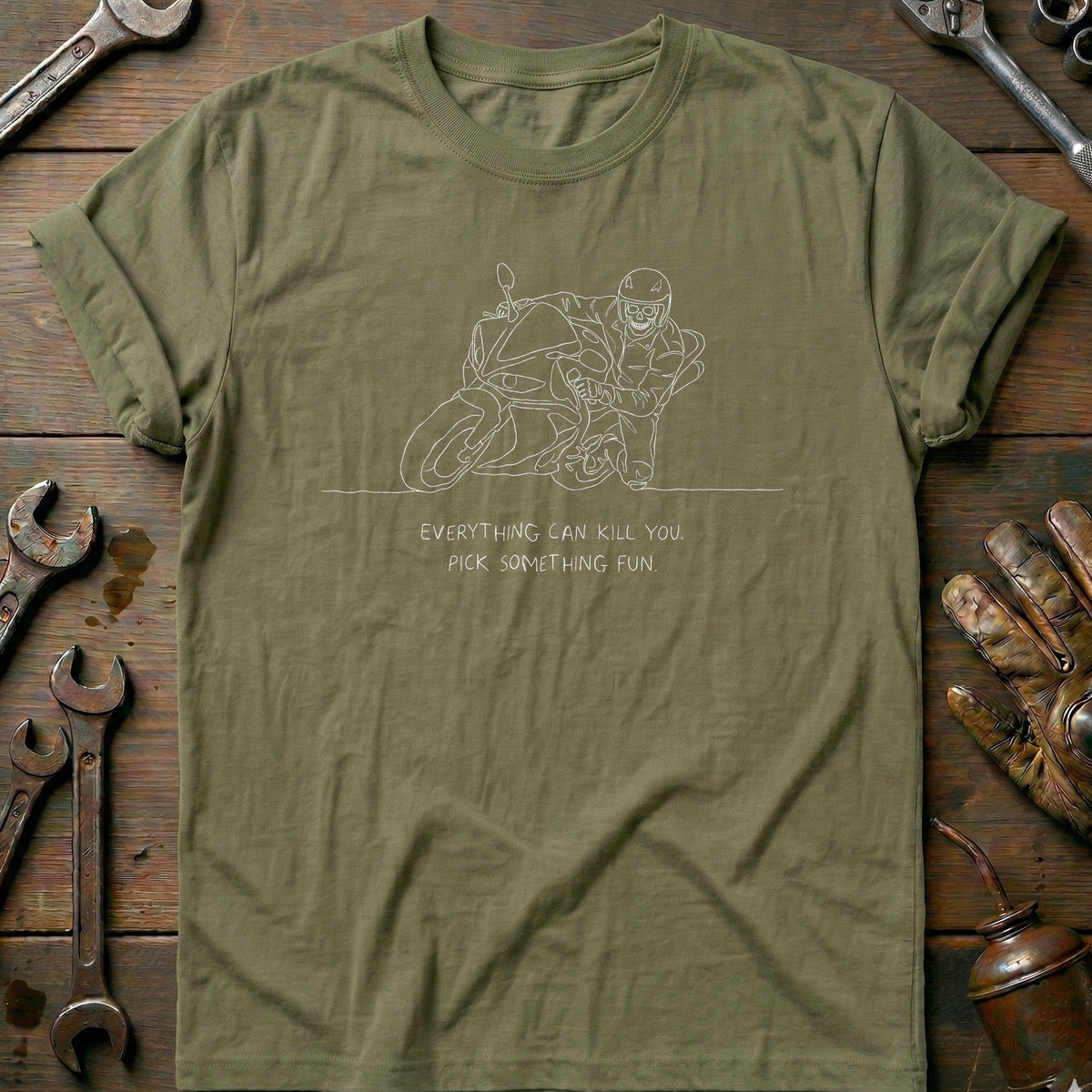Everything Can Kill You Pick Something Fun 6 Motorcycle T-Shirt AU Gift For Biker