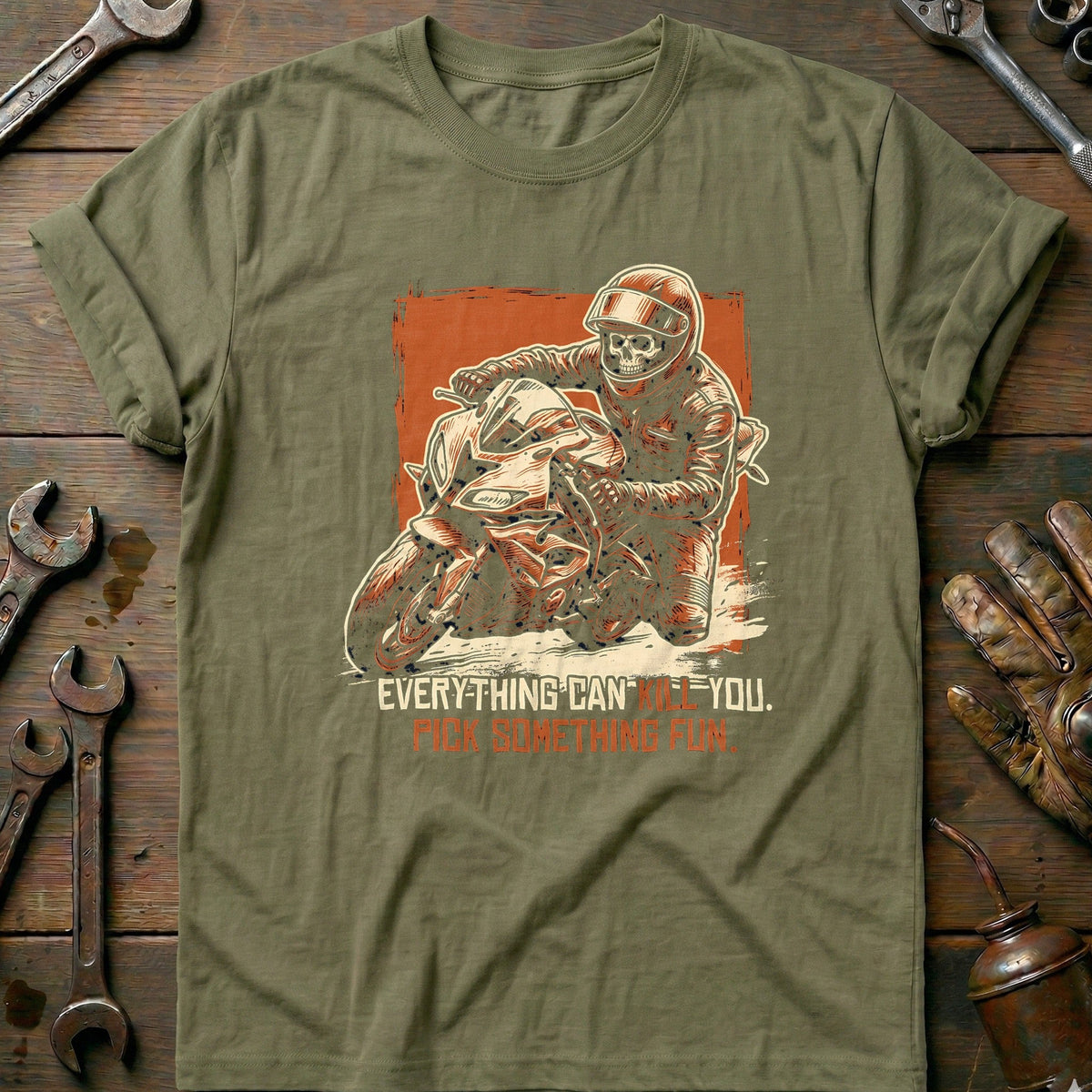 Everything Can Kill You Pick Something Fun 38 Motorcycle T-Shirt AU Gift For Biker